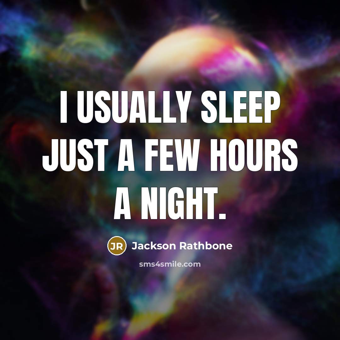 “I usually sleep just a few hours a night.” quote by Jackson Rathbone