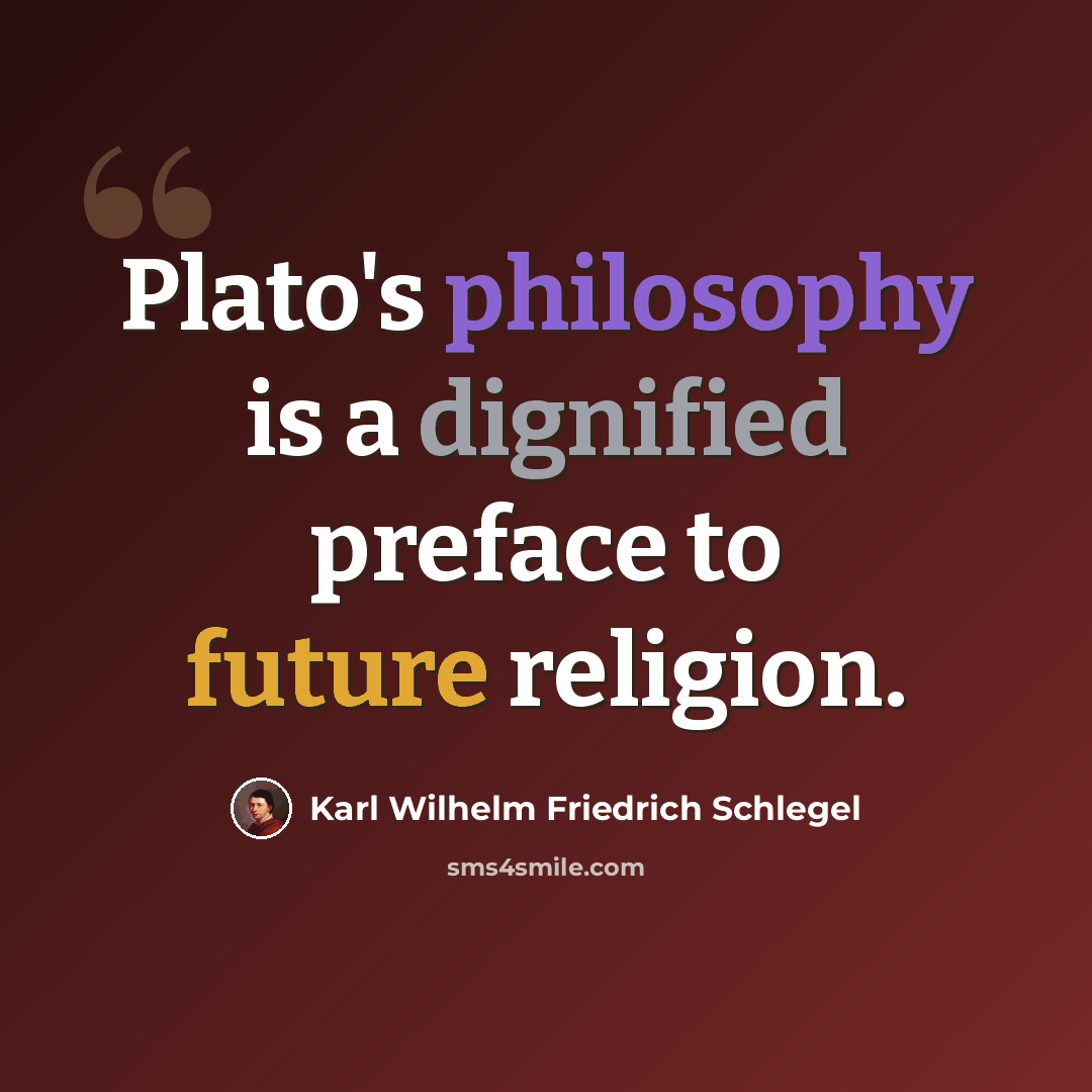 “Plato's philosophy is a dignified preface to future religion.” quote by Karl Wilhelm Friedrich Schlegel