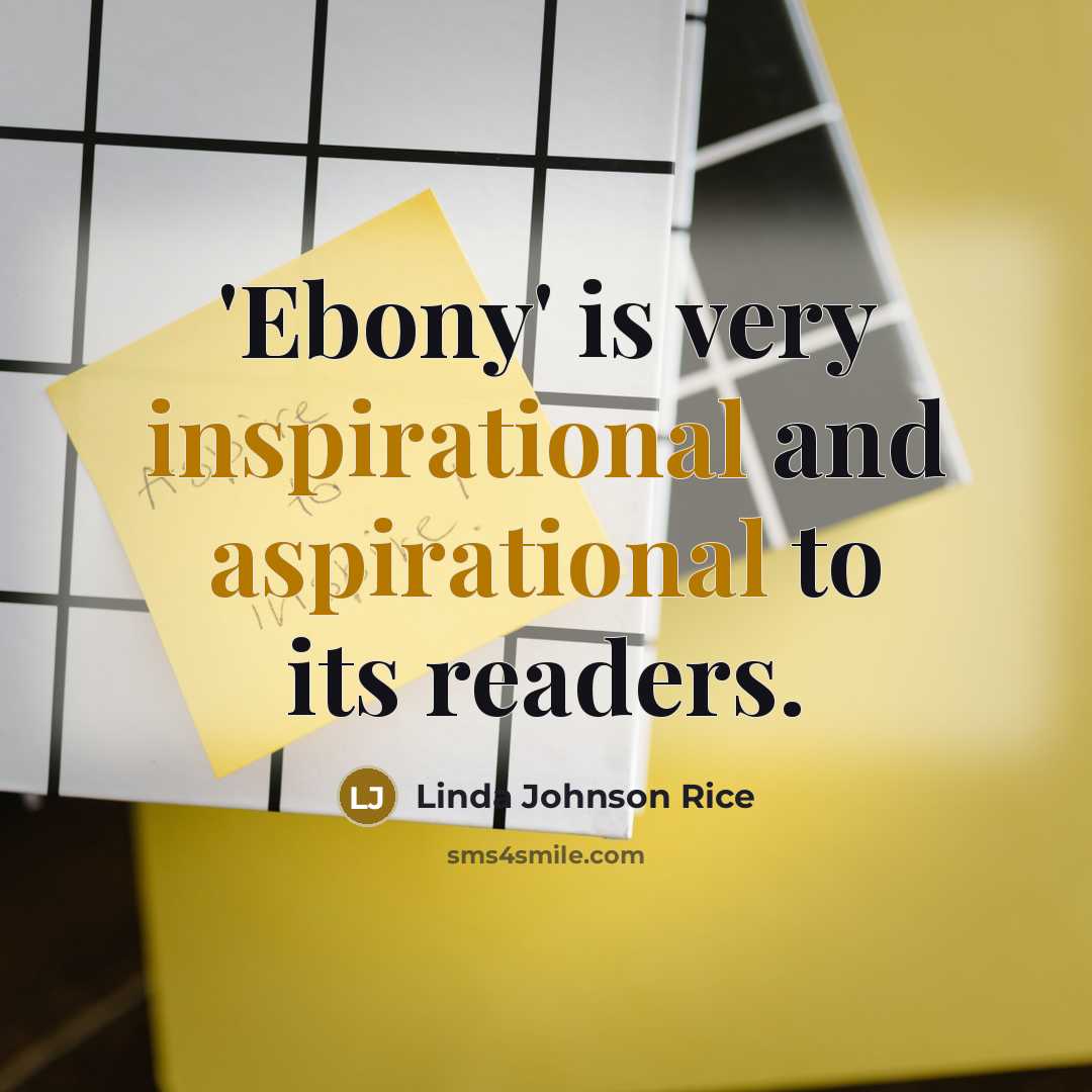 “'Ebony' is very inspirational and aspirational to its readers.” quote by Linda Johnson Rice