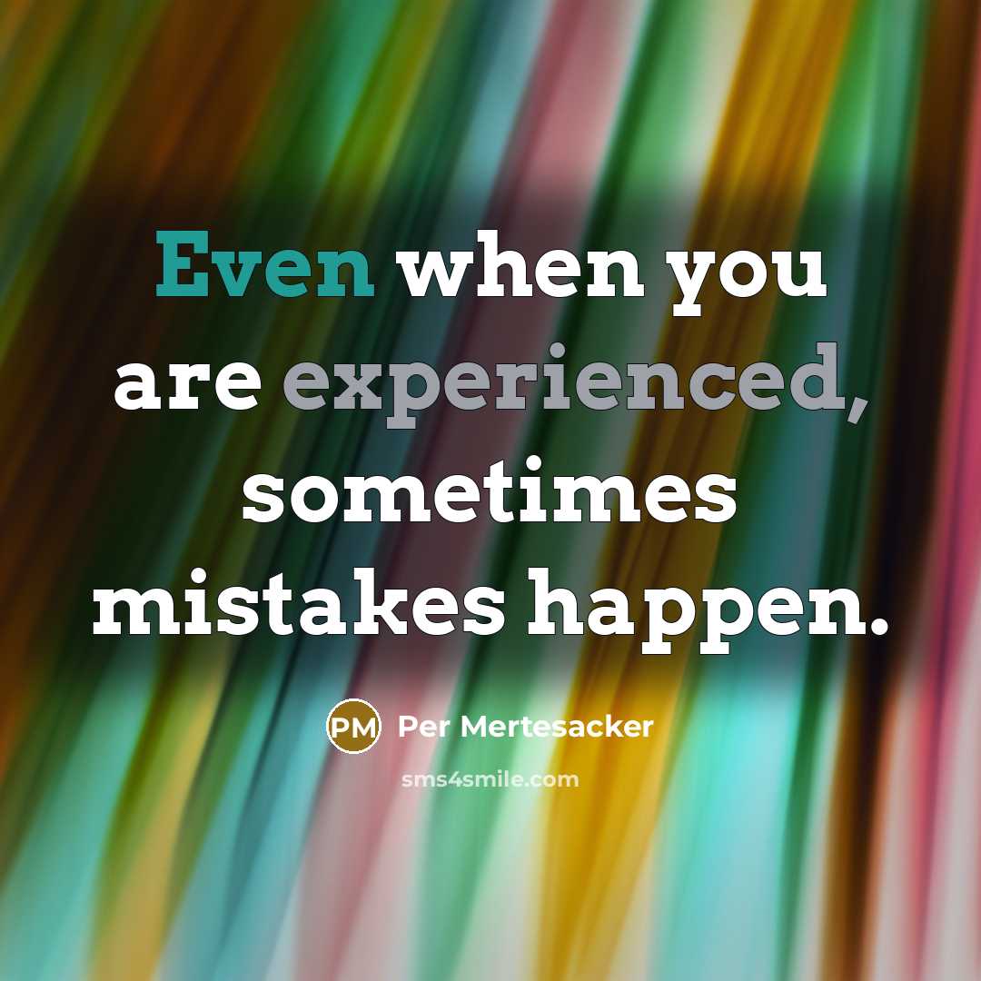 “Even when you are experienced, sometimes mistakes happen.” quote by Per Mertesacker