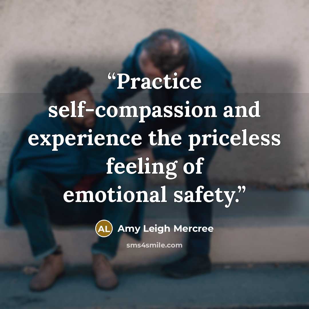 “Practice self-compassion and experience the priceless feeling of emotional safety.” quote by Amy Leigh Mercree