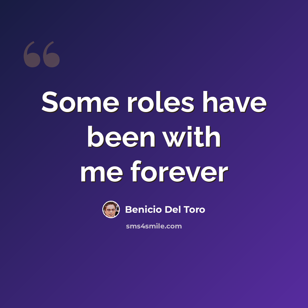 “Some roles have been with me forever” quote by Benicio Del Toro