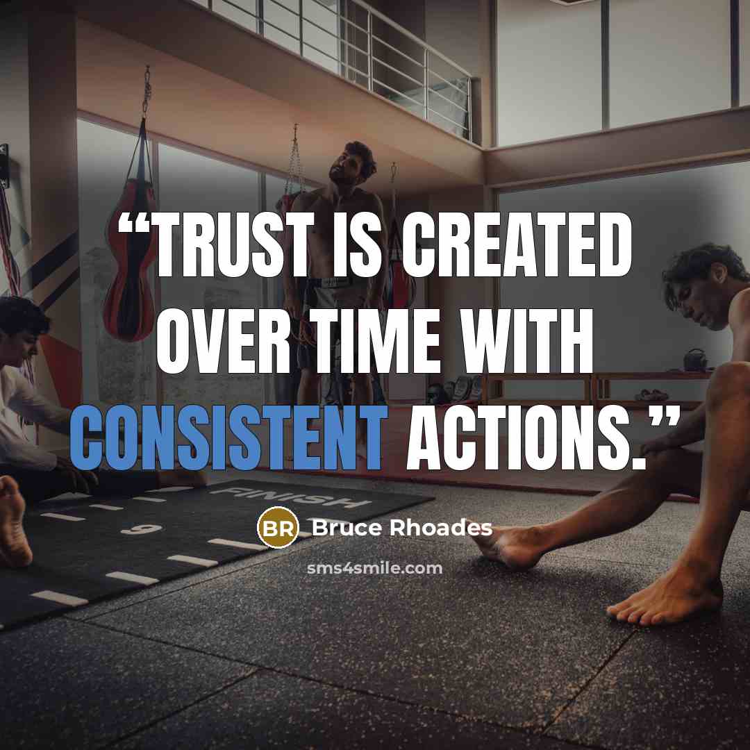 “Trust is created over time with consistent actions.” quote by Bruce Rhoades