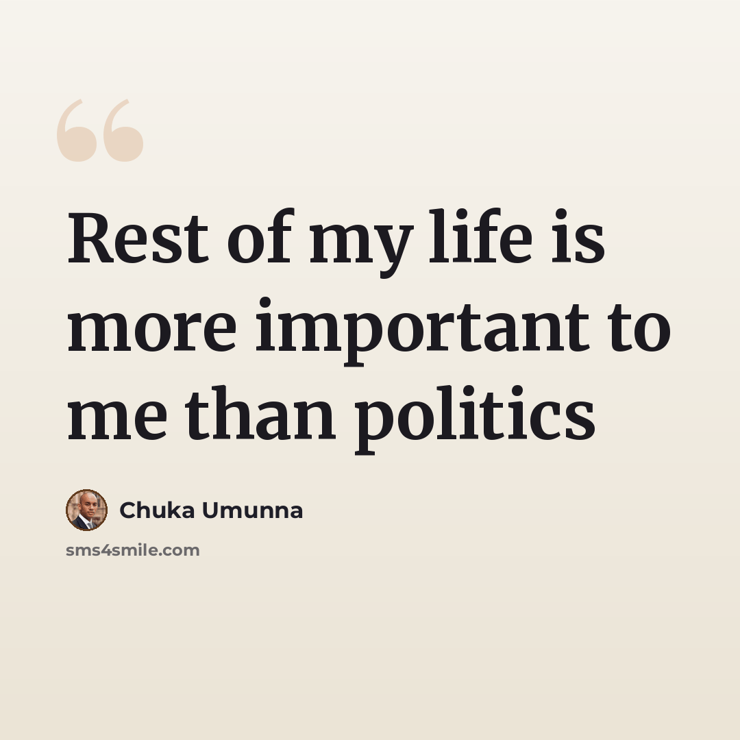 “Rest of my life is more important to me than politics” quote by Chuka Umunna