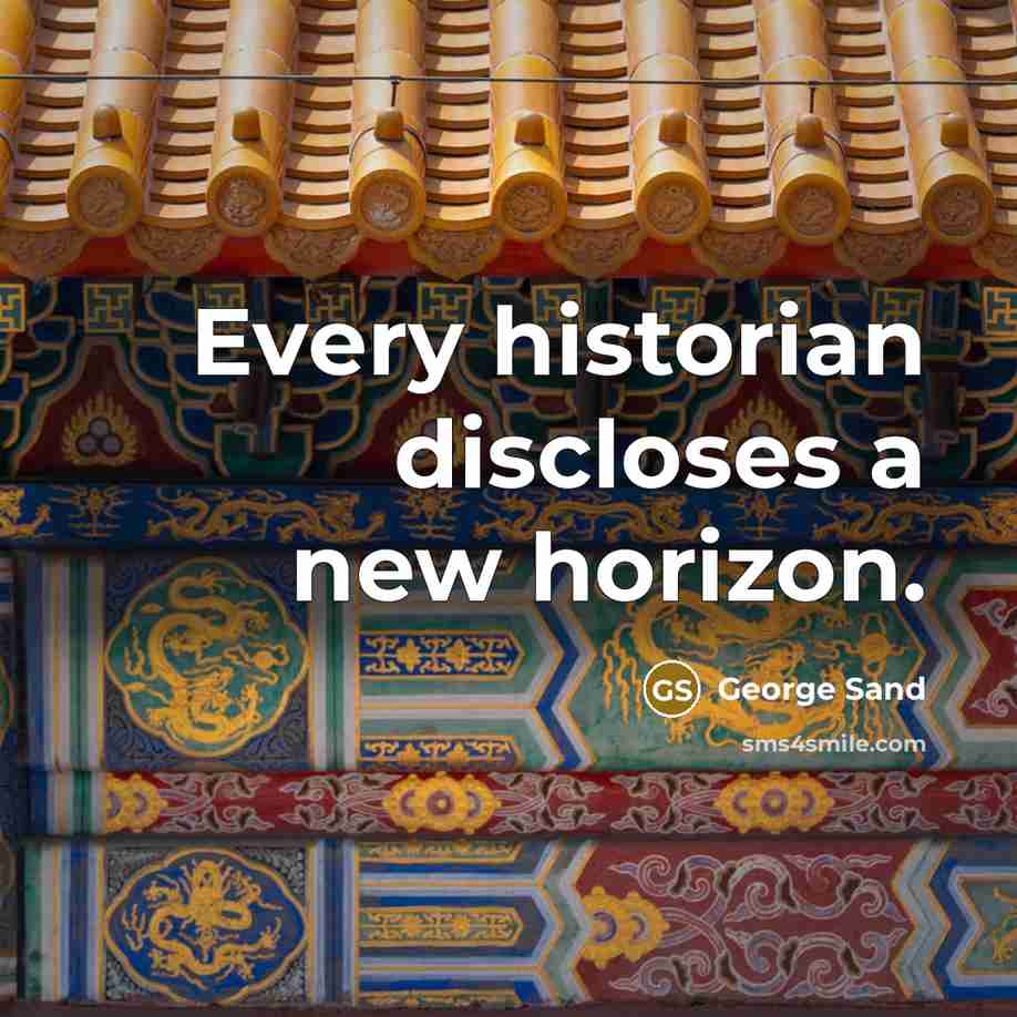 “Every historian discloses a new horizon.” quote by George Sand