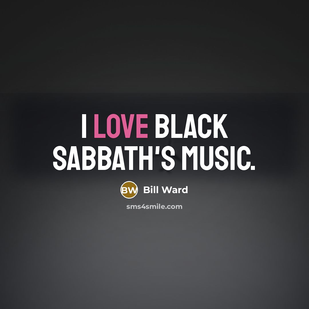 “I love Black Sabbath's music.” quote by Bill Ward