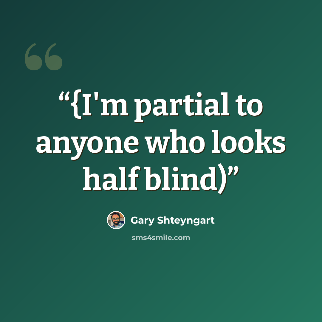 “{I'm partial to anyone who looks half blind)” quote by Gary Shteyngart