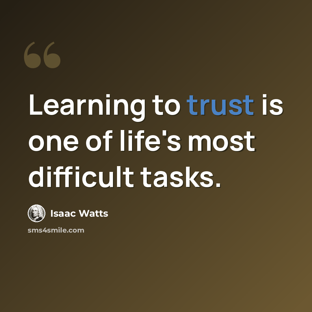 “Learning to trust is one of life's most difficult tasks.” quote by Isaac Watts