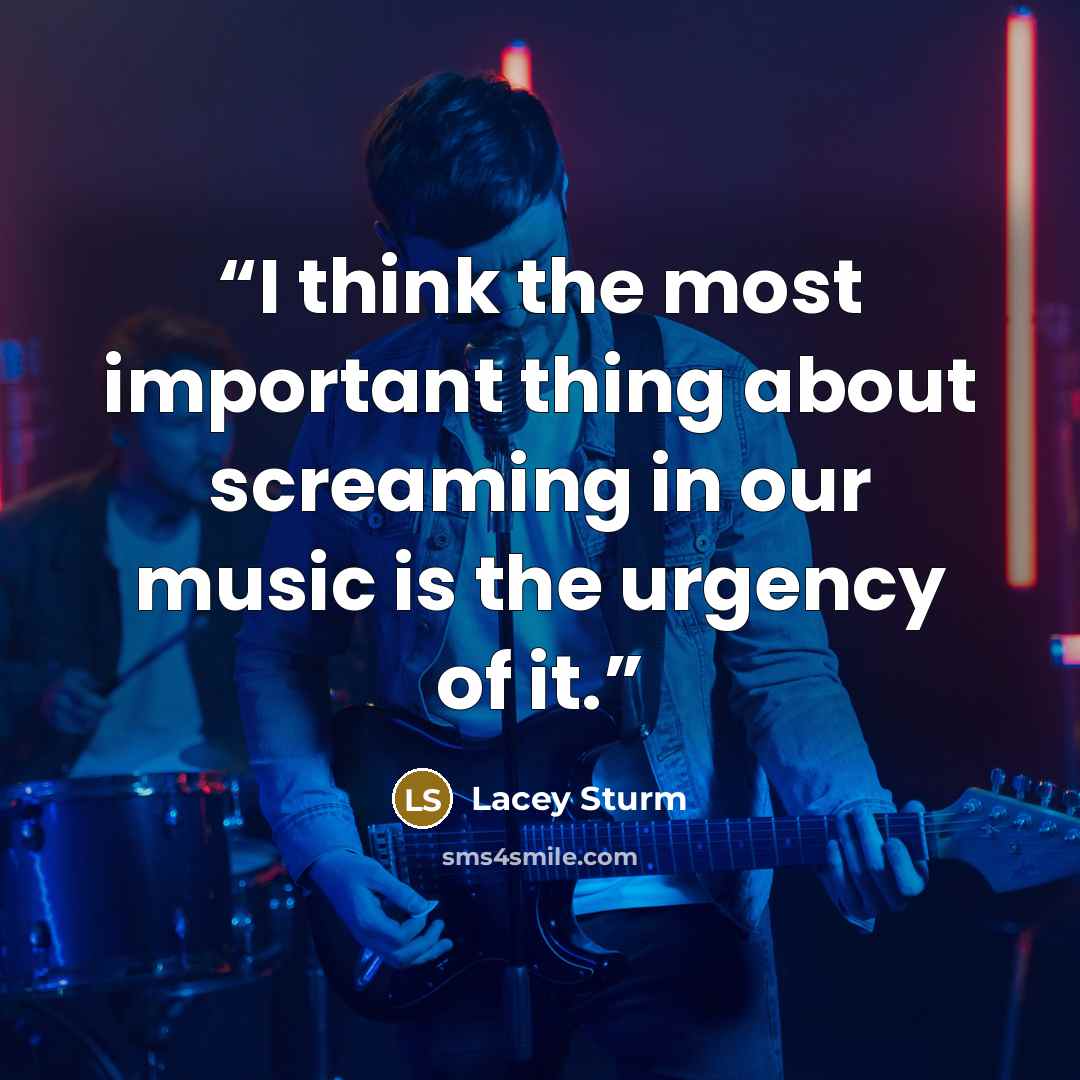 “I think the most important thing about screaming in our music is the urgency of it.” quote by Lacey Sturm