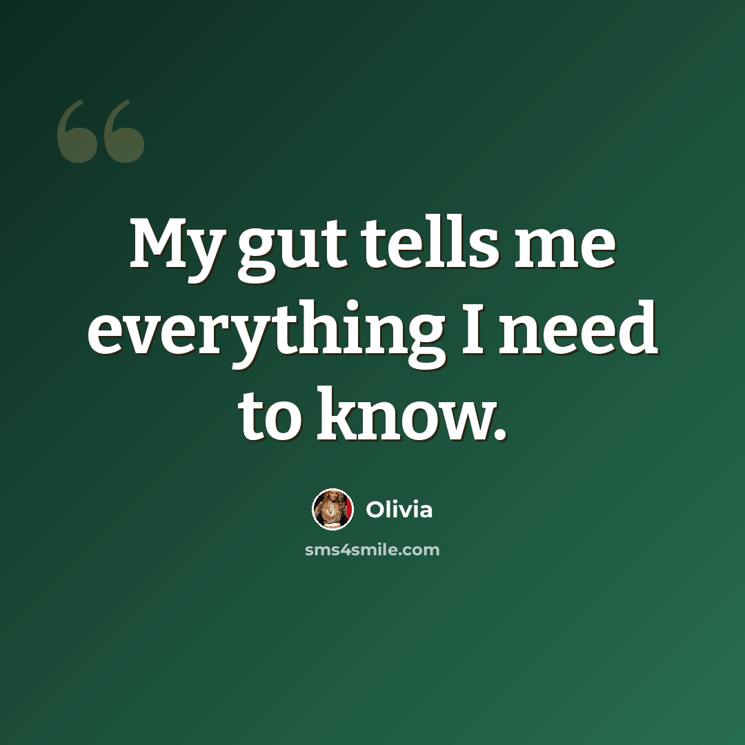 “My gut tells me everything I need to know.” quote by Olivia