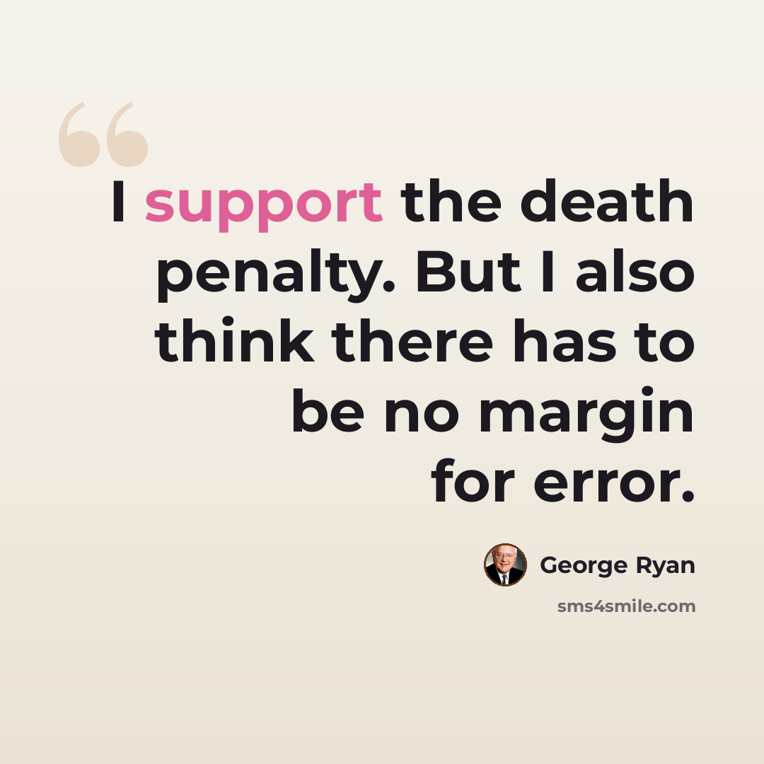 “I support the death penalty. But I also think there has to be no margin for error.” quote by George Ryan