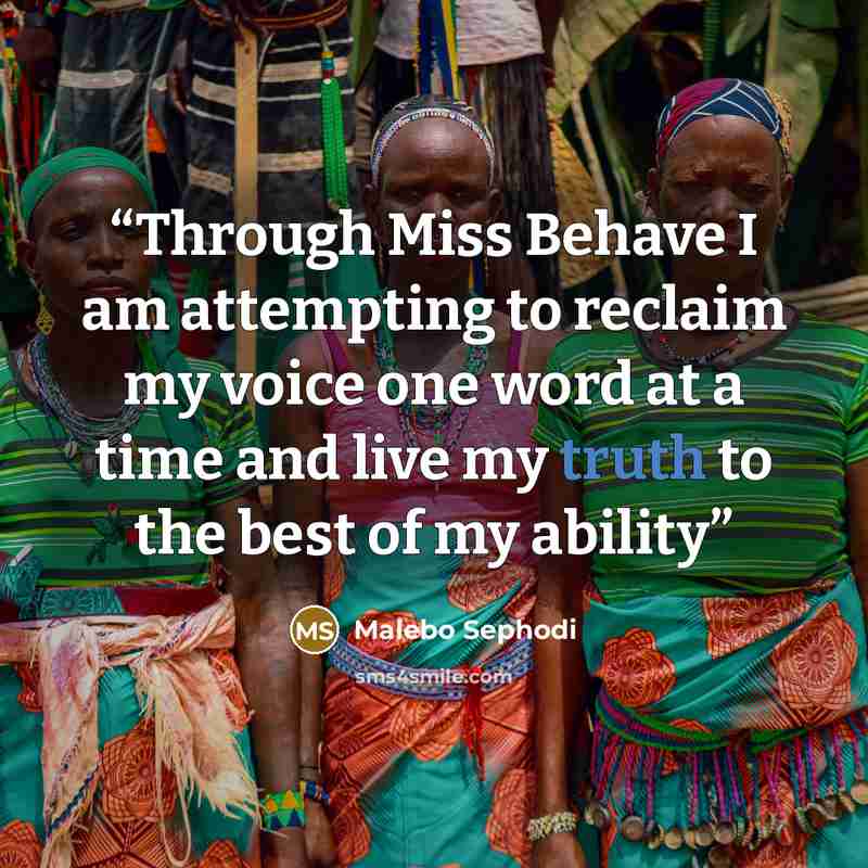 “Through Miss Behave I am attempting to reclaim my voice one word at a time and live my truth to the best of my ability” quote by Malebo Sephodi