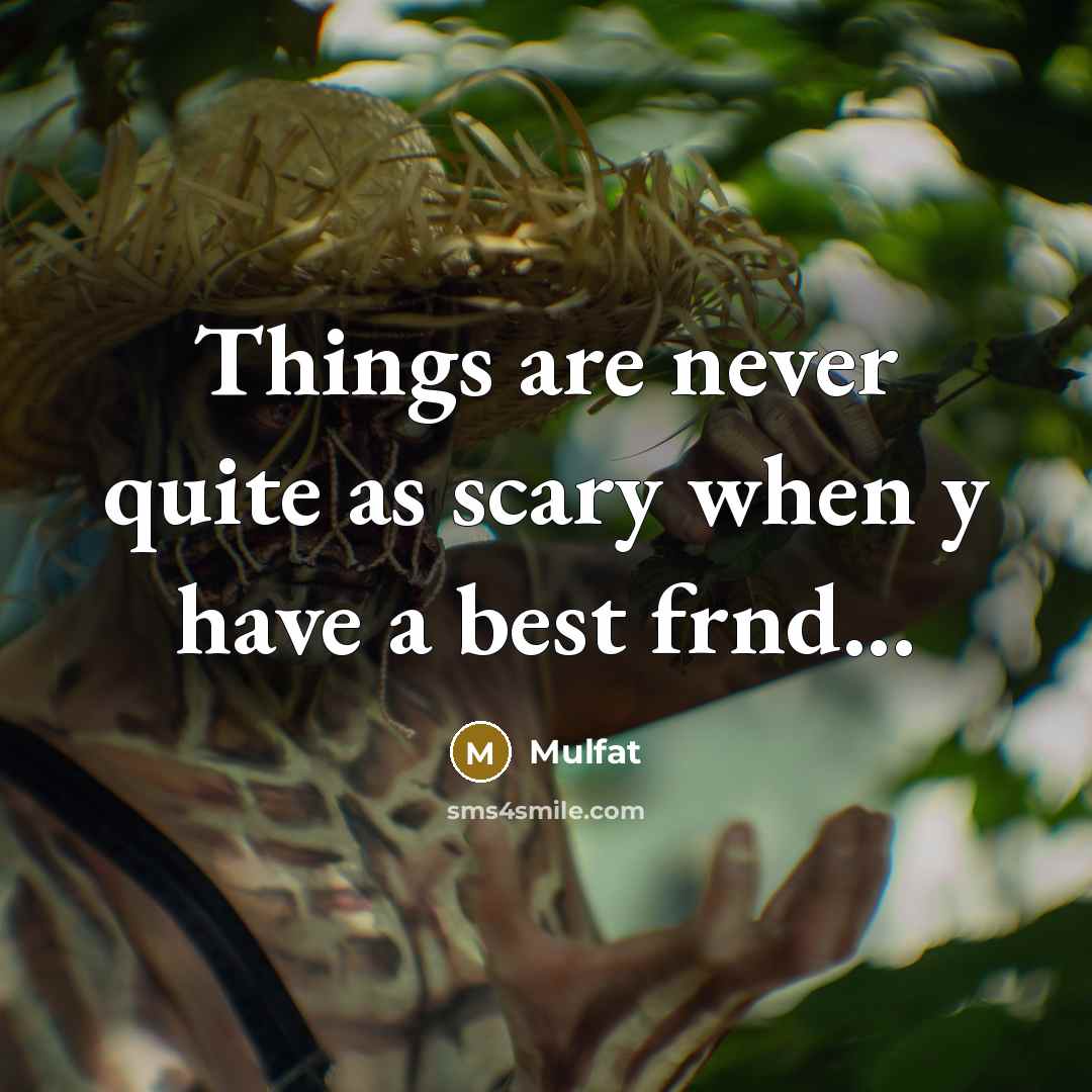 “Things are never quite as scary when y have a best frnd...” quote by Mulfat