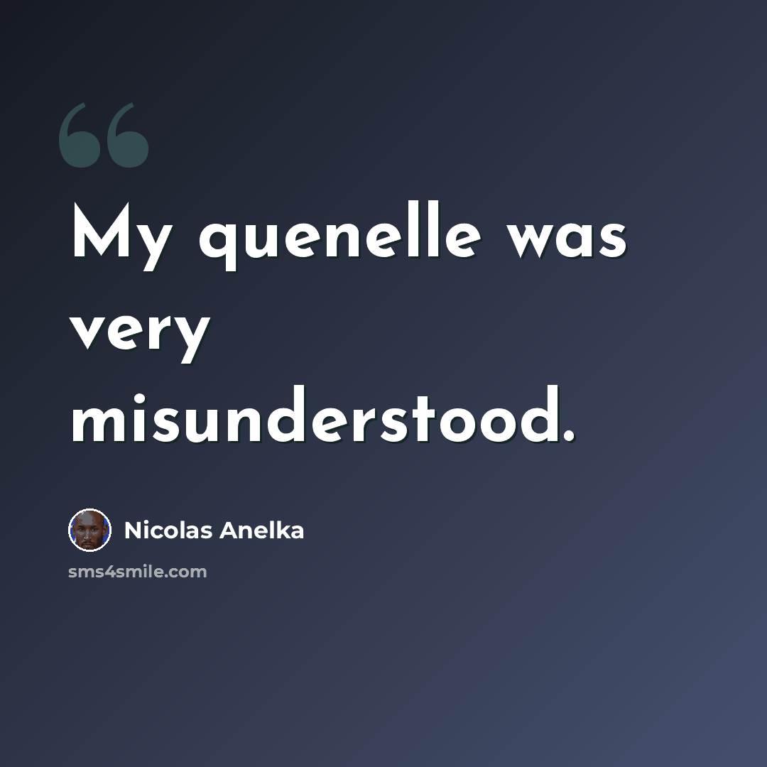 “My quenelle was very misunderstood.” quote by Nicolas Anelka