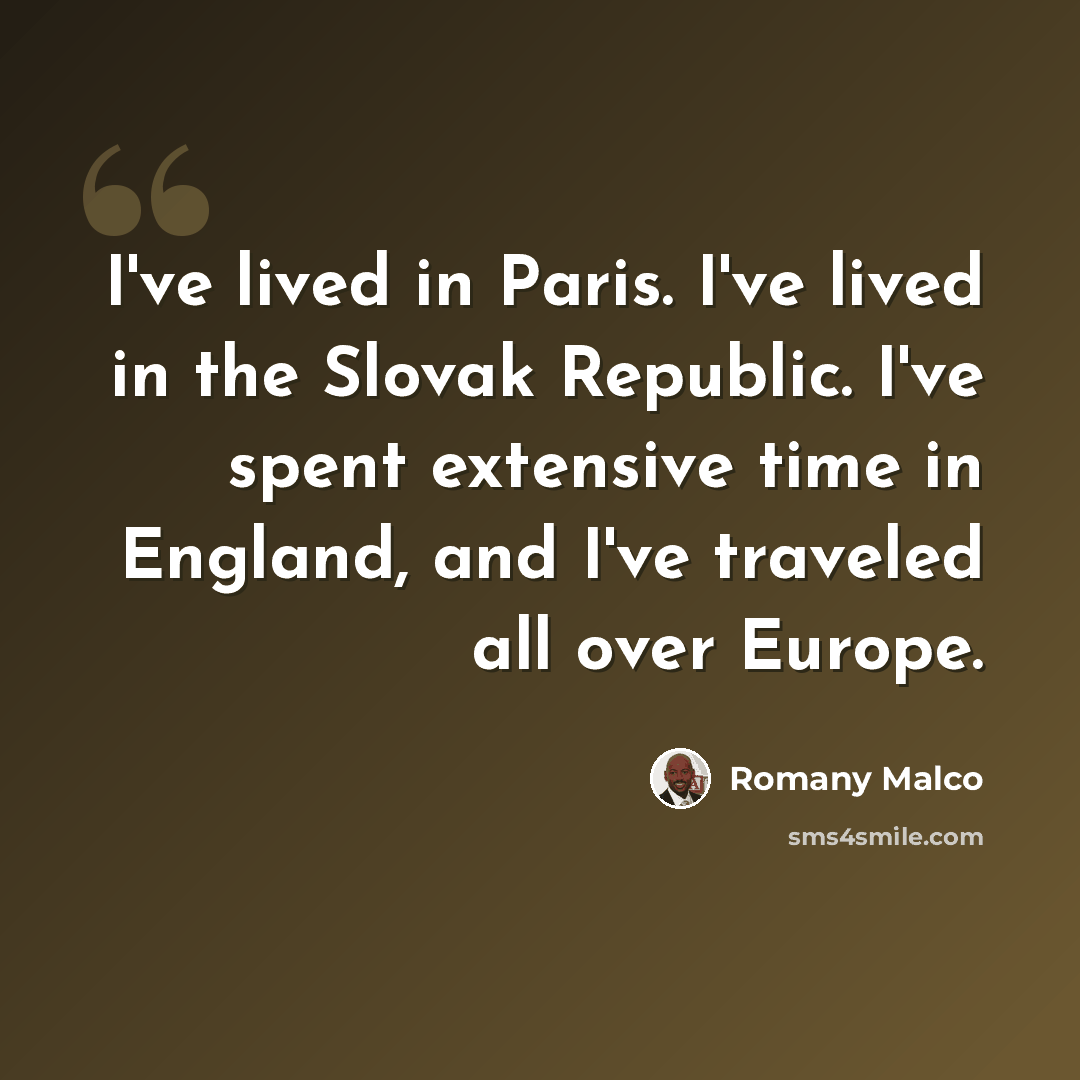 “I've lived in Paris. I've lived in the Slovak Republic. I've spent extensive time in England, and I've traveled all over Europe.” quote by Romany Malco