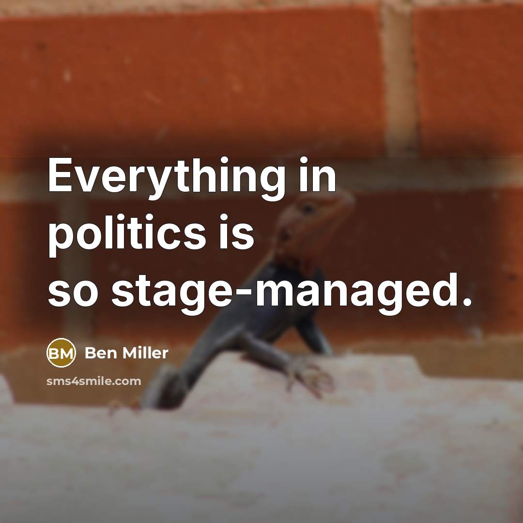 “Everything in politics is so stage-managed.” quote by Ben Miller