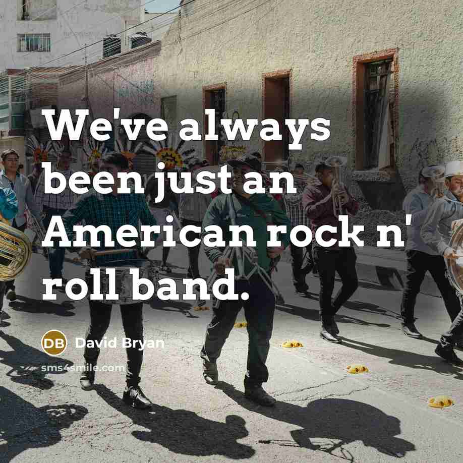“We've always been just an American rock n' roll band.” quote by David Bryan