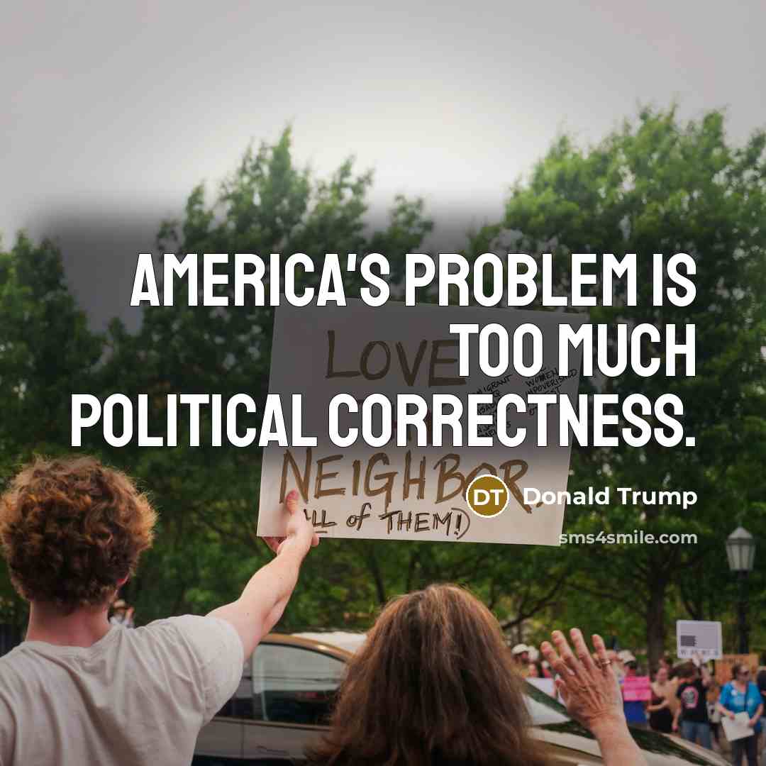 “America's problem is too much political correctness.” quote by Donald Trump