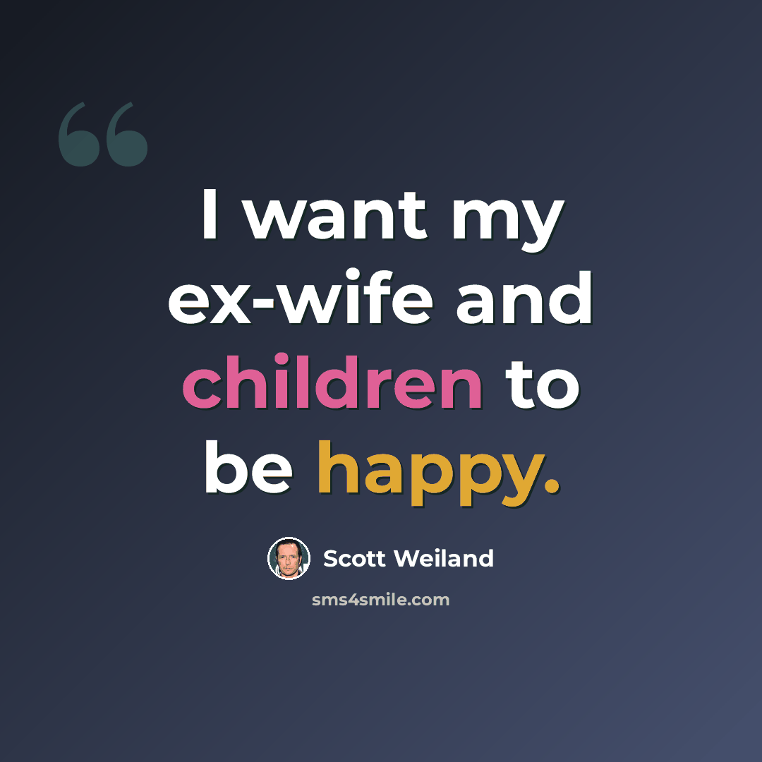 “I want my ex-wife and children to be happy.” quote by Scott Weiland
