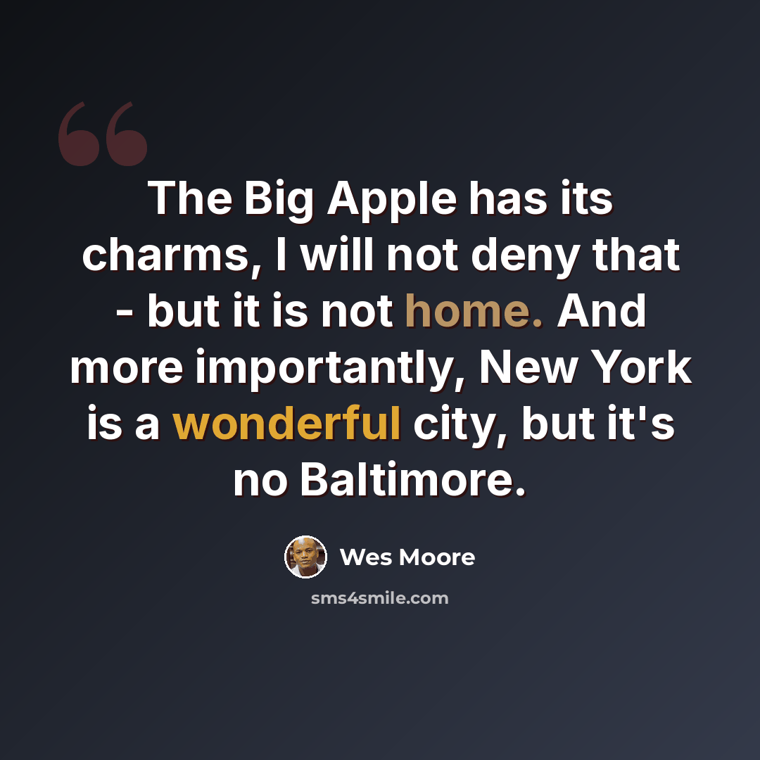 “The Big Apple has its charms, I will not deny that - but it is not home. And more importantly, New York is a wonderful city, but it's no Baltimore.” quote by Wes Moore