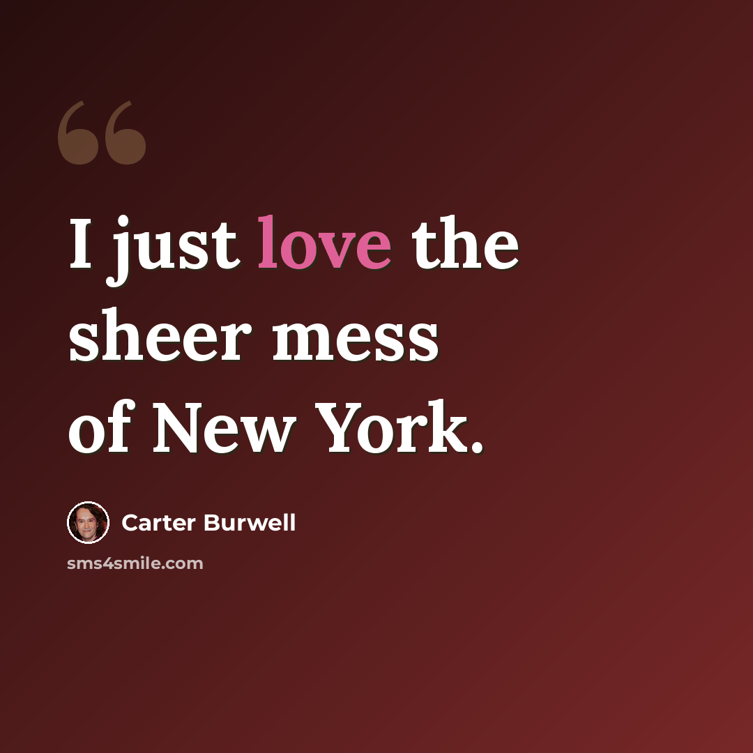 “I just love the sheer mess of New York.” quote by Carter Burwell