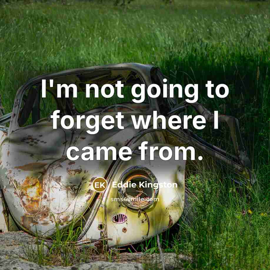 “I'm not going to forget where I came from.” quote by Eddie Kingston