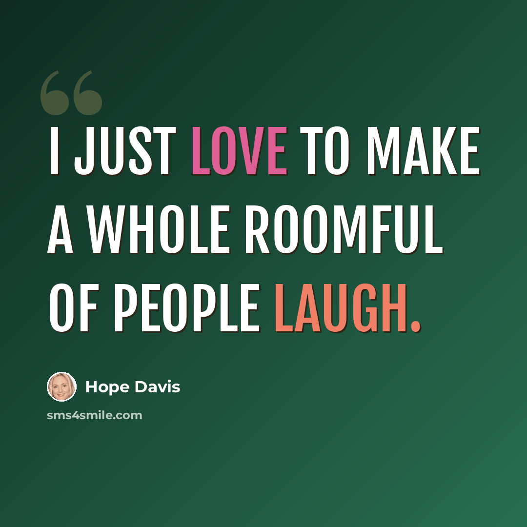 “I just love to make a whole roomful of people laugh.” quote by Hope Davis