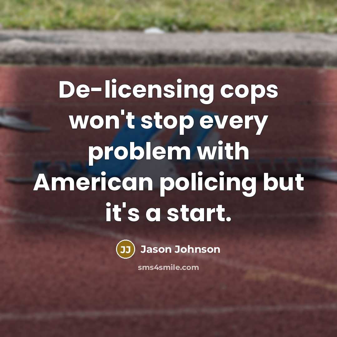 “De-licensing cops won't stop every problem with American policing but it's a start.” quote by Jason Johnson
