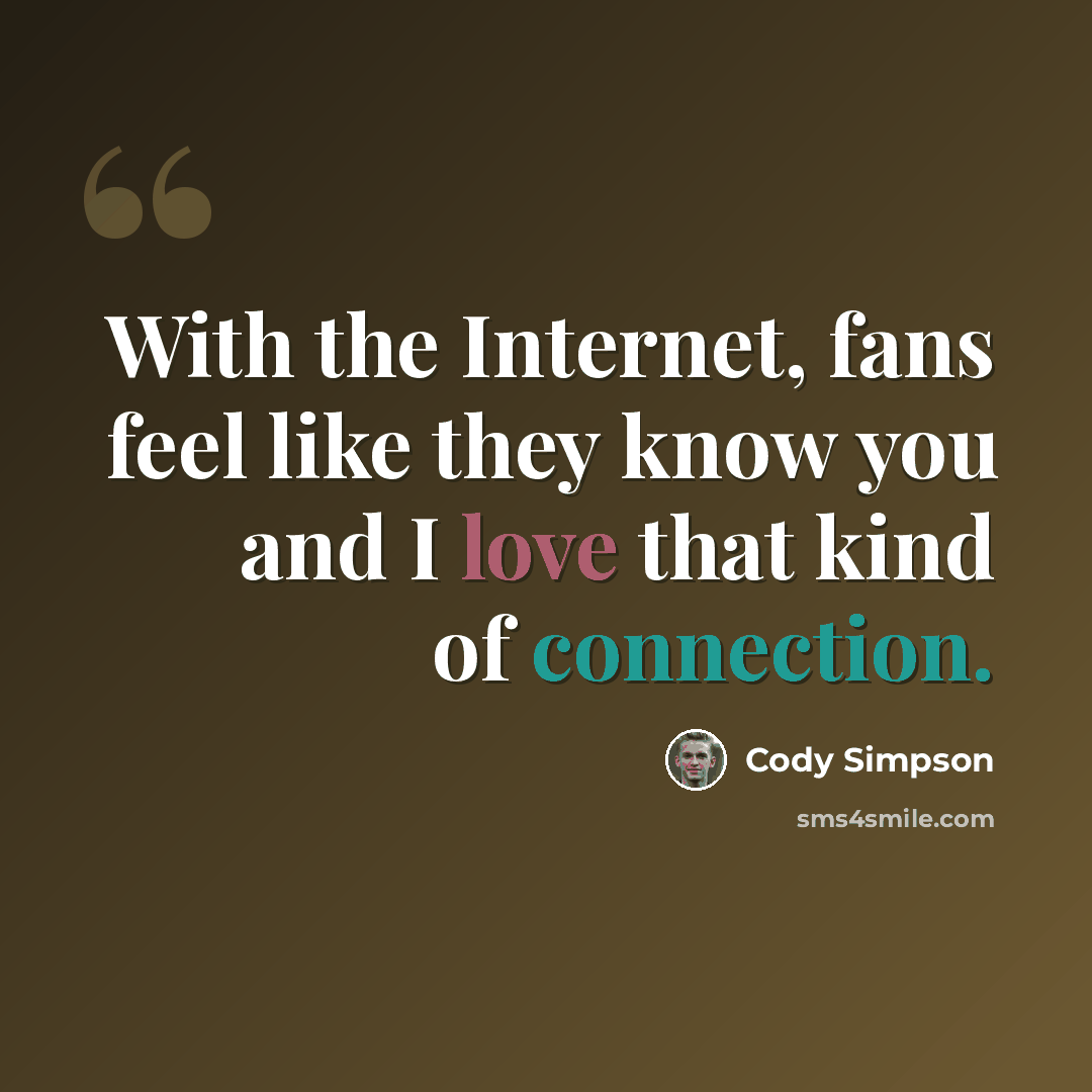 “With the Internet, fans feel like they know you and I love that kind of connection.” quote by Cody Simpson