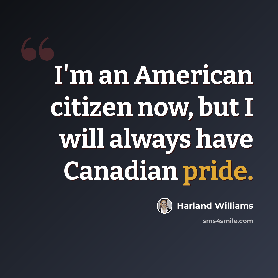 “I'm an American citizen now, but I will always have Canadian pride.” quote by Harland Williams