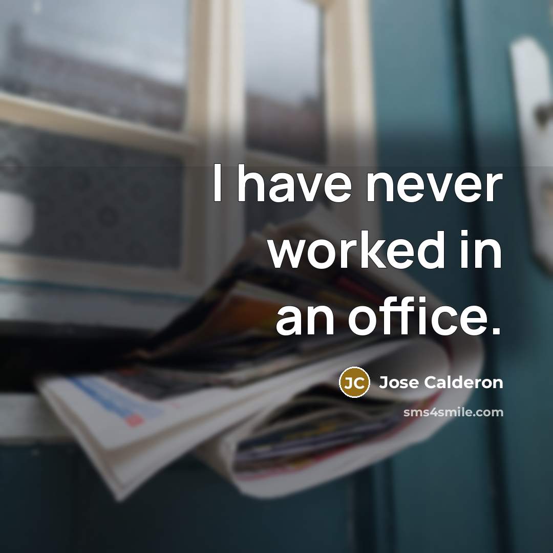 “I have never worked in an office.” quote by Jose Calderon