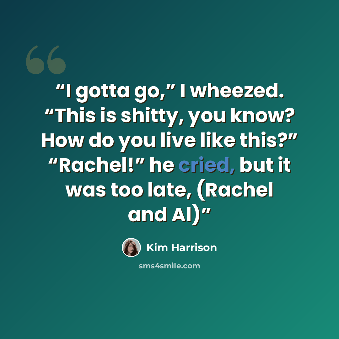 “I gotta go,” I wheezed. “This is shitty, you know? How do you live like this?” “Rachel!” he cried, but it was too late, (Rachel and Al)” quote by Kim Harrison