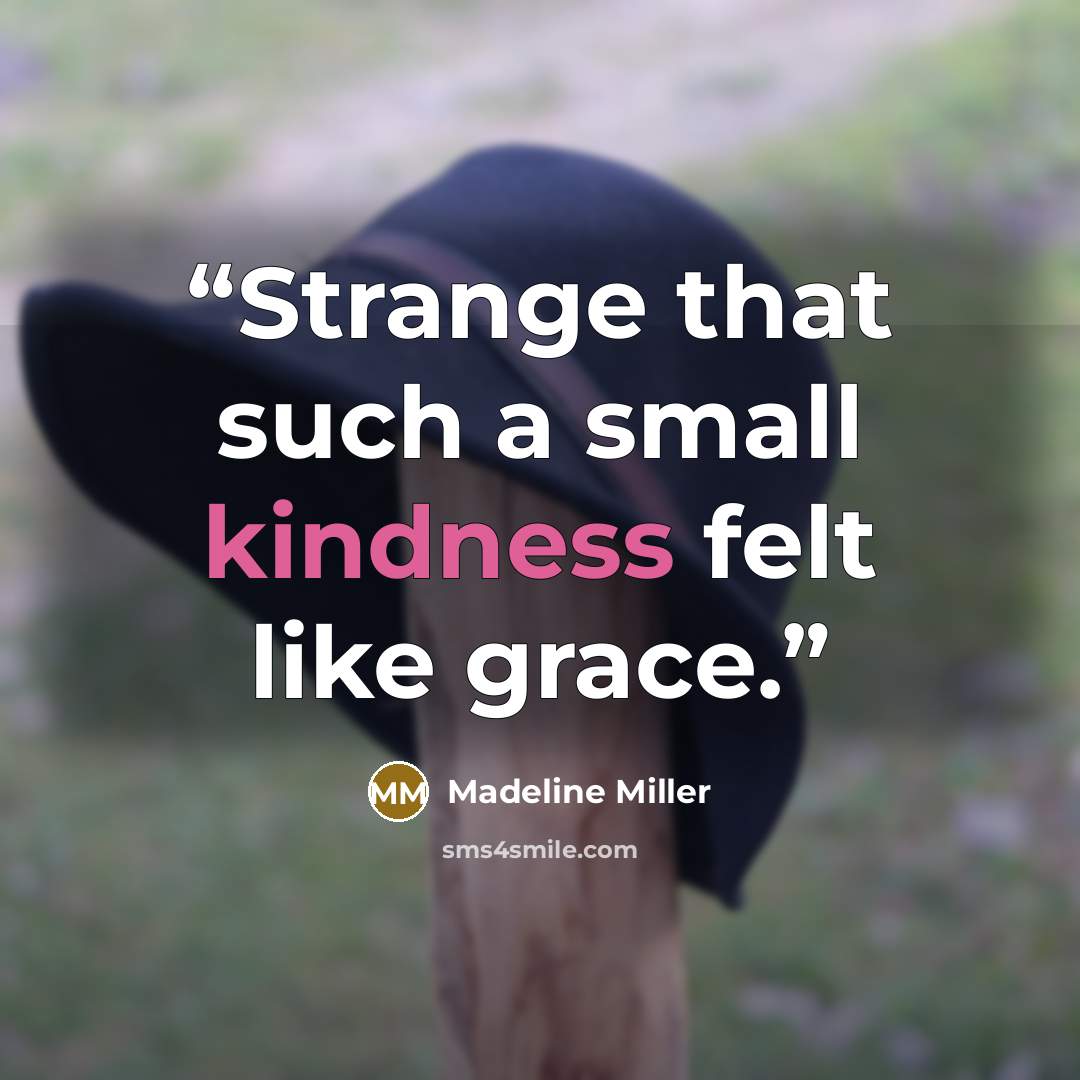 “Strange that such a small kindness felt like grace.” quote by Madeline Miller
