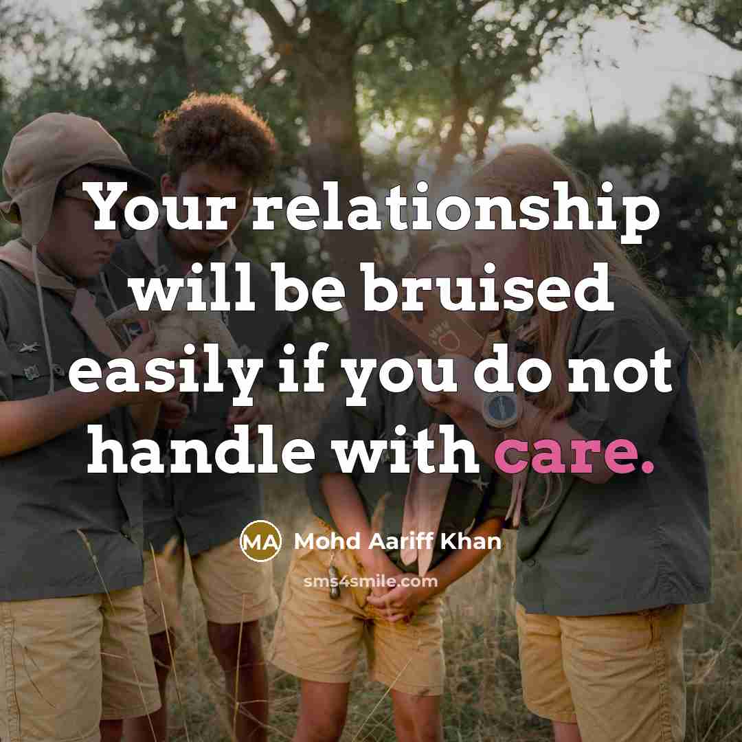 “Your relationship will be bruised easily if you do not handle with care.” quote by Mohd Aariff Khan