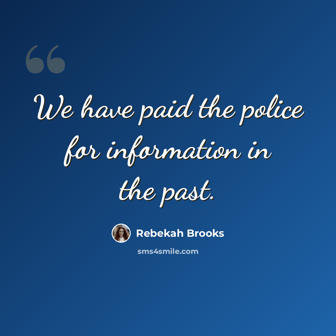 “We have paid the police for information in the past.” quote by Rebekah Brooks