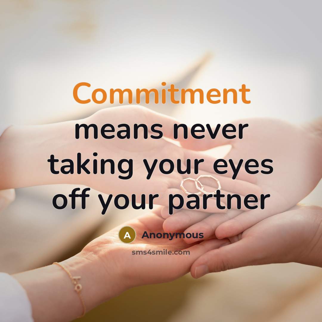 “Commitment means never taking your eyes off your partner” quote by Anonymous