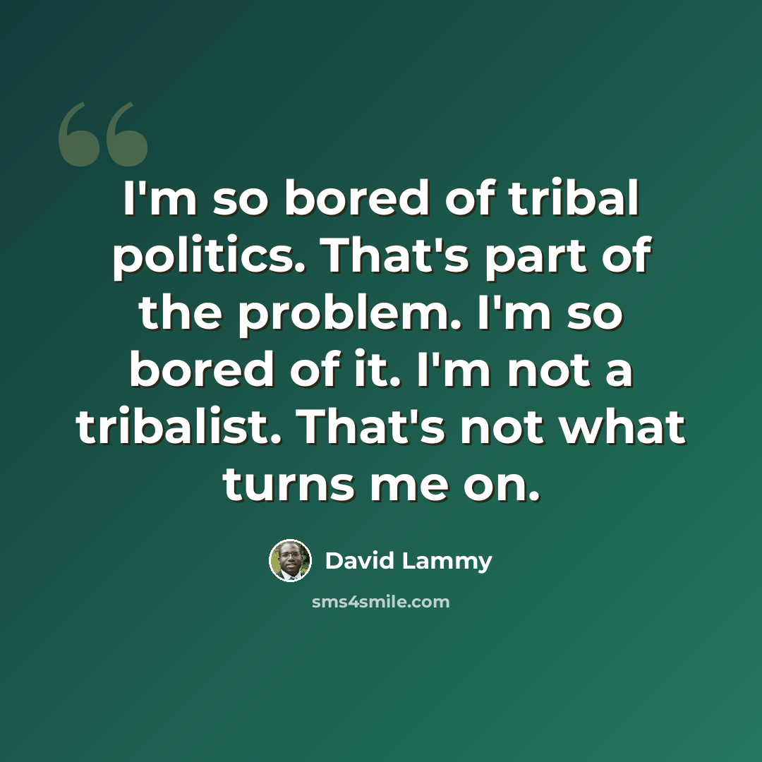“I'm so bored of tribal politics. That's part of the problem. I'm so bored of it. I'm not a tribalist. That's not what turns me on.” quote by David Lammy