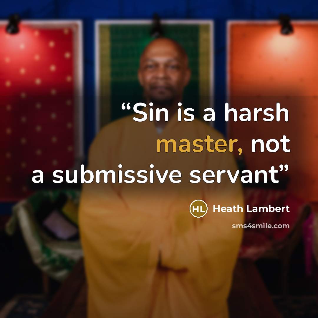 “Sin is a harsh master, not a submissive servant” quote by Heath Lambert