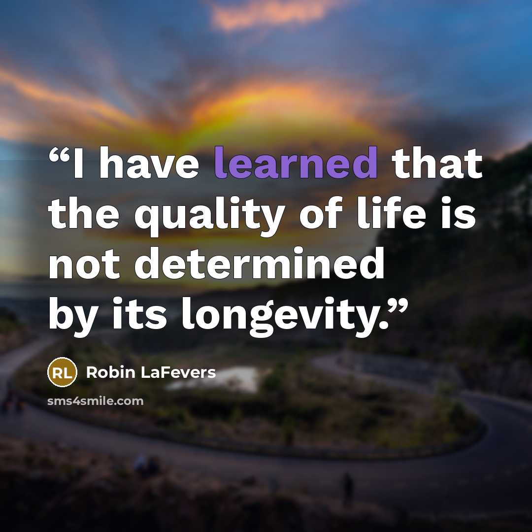 “I have learned that the quality of life is not determined by its longevity.” quote by Robin LaFevers