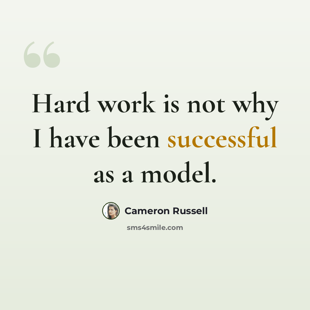 “Hard work is not why I have been successful as a model.” quote by Cameron Russell