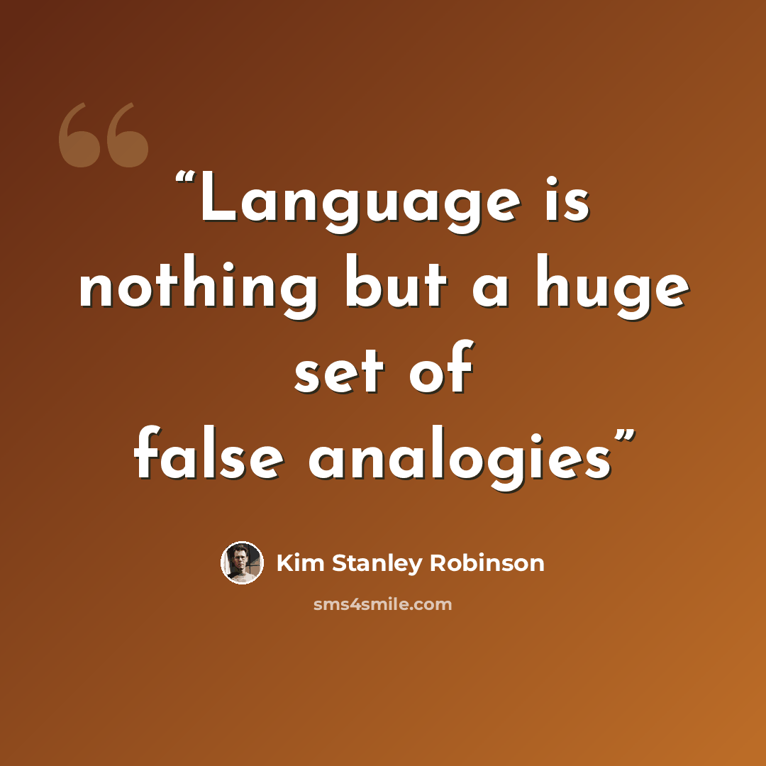 “Language is nothing but a huge set of false analogies” quote by Kim Stanley Robinson