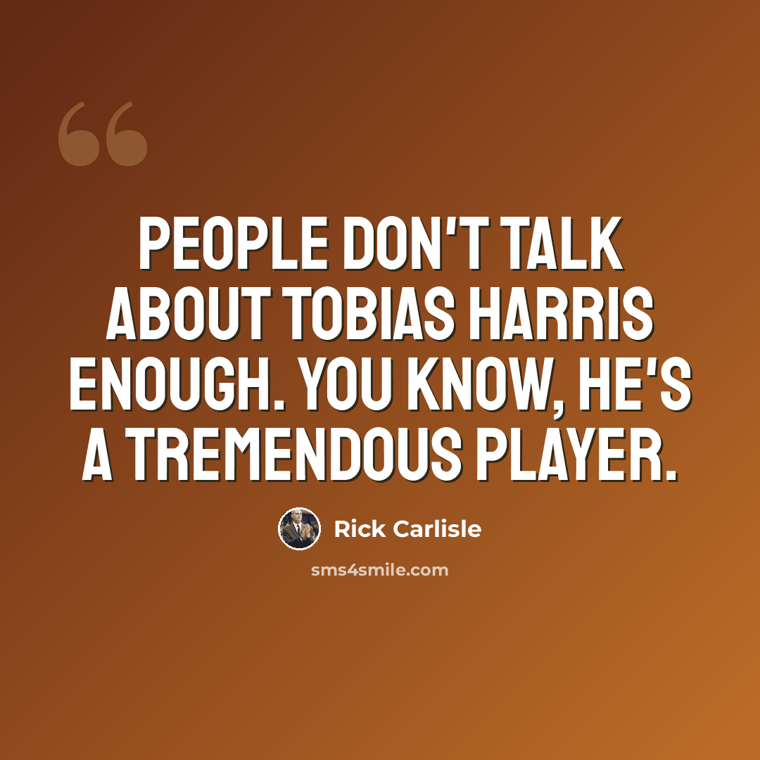 “People don't talk about Tobias Harris enough. You know, he's a tremendous player.” quote by Rick Carlisle