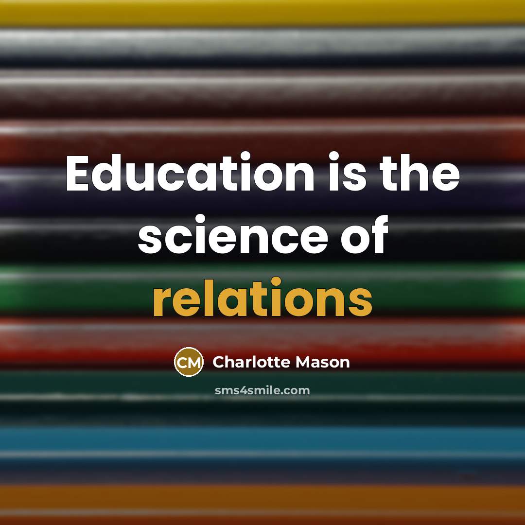 “Education is the science of relations” quote by Charlotte Mason