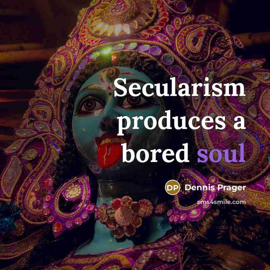 “Secularism produces a bored soul” quote by Dennis Prager
