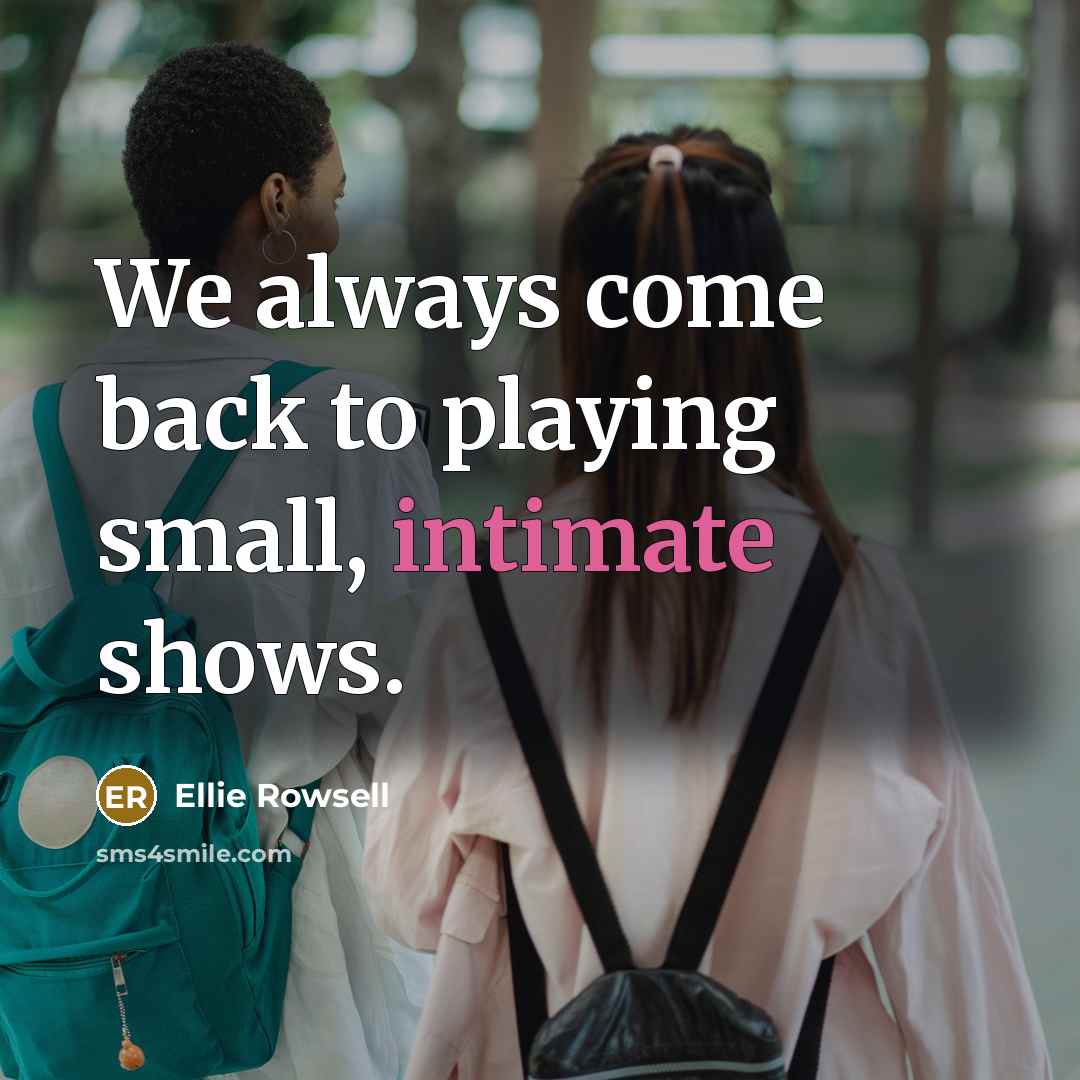 “We always come back to playing small, intimate shows.” quote by Ellie Rowsell