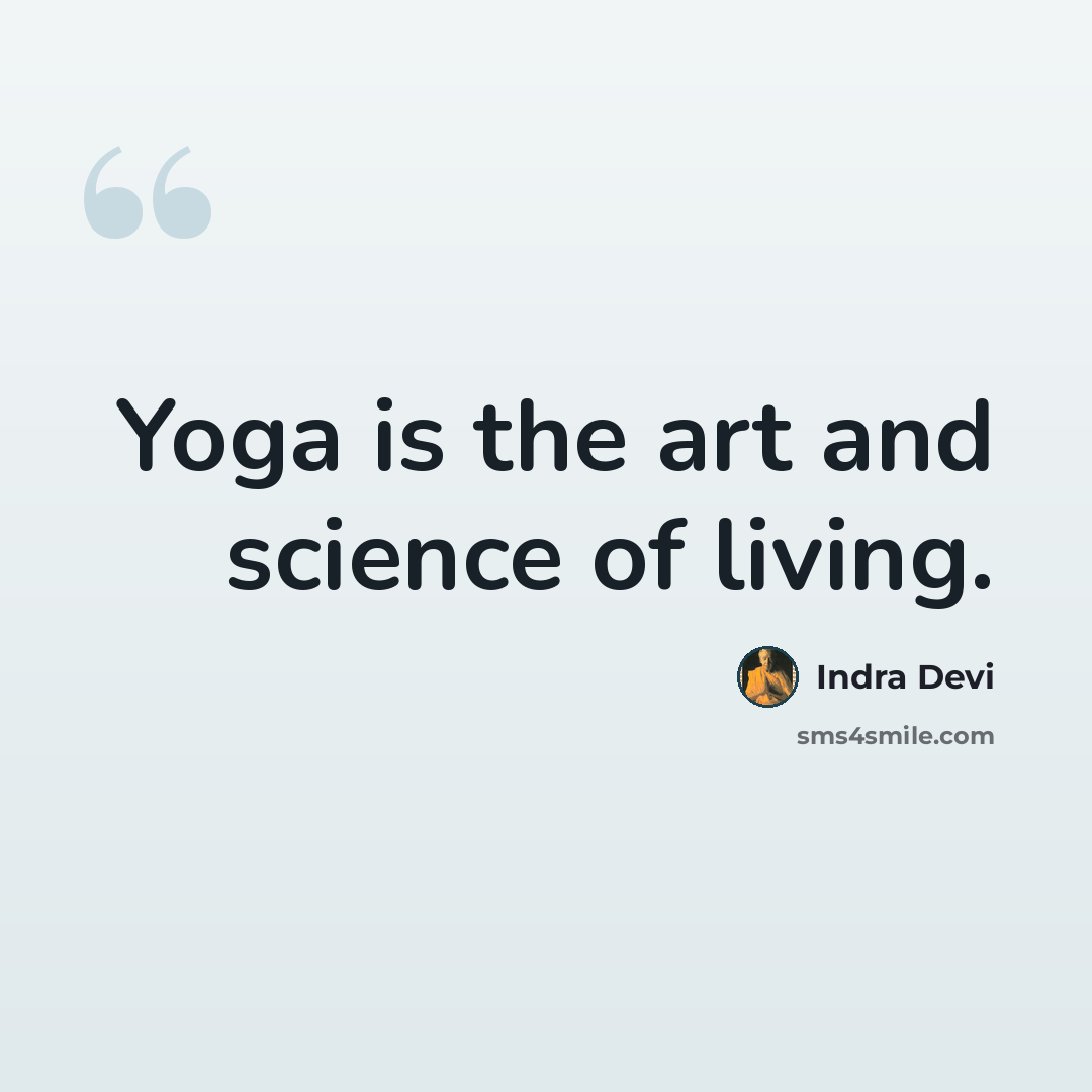 “Yoga is the art and science of living.” quote by Indra Devi