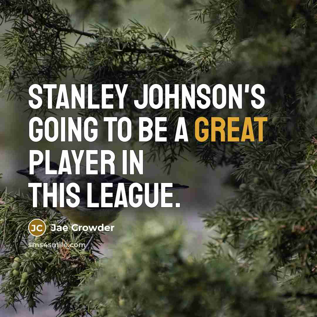 “Stanley Johnson's going to be a great player in this league.” quote by Jae Crowder