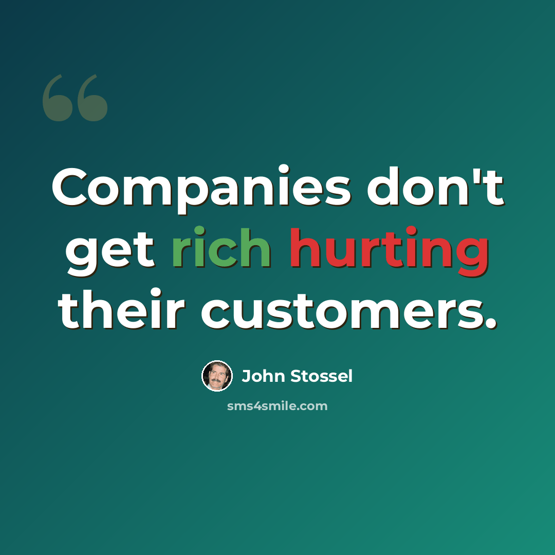 “Companies don't get rich hurting their customers.” quote by John Stossel