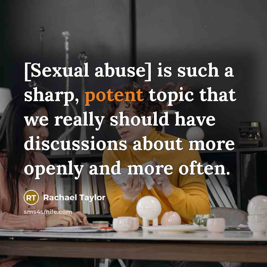 “[Sexual abuse] is such a sharp, potent topic that we really should have discussions about more openly and more often.” quote by Rachael Taylor