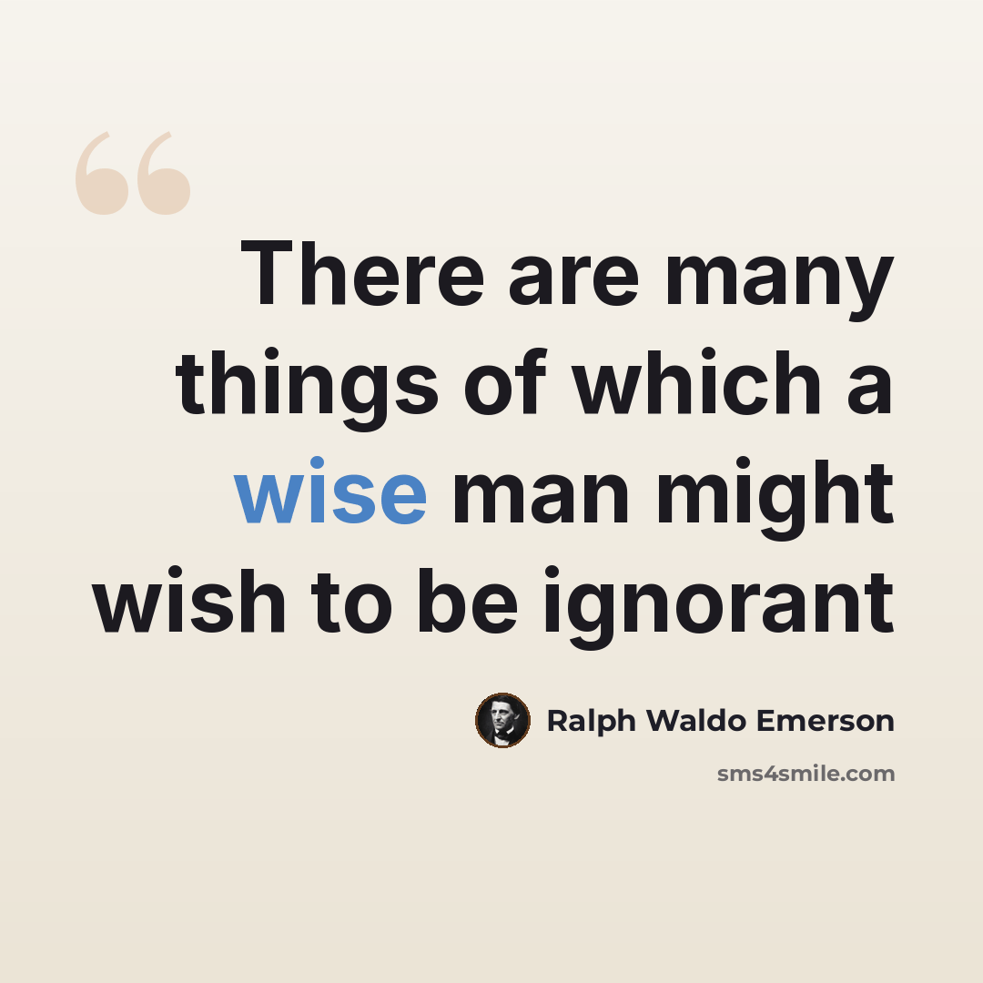 “There are many things of which a wise man might wish to be ignorant” quote by Ralph Waldo Emerson